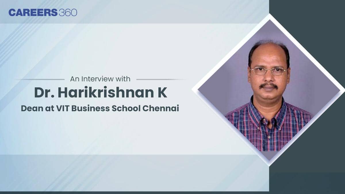 An Interview with Dr. Harikrishnan K, Dean at VIT Business School Chennai